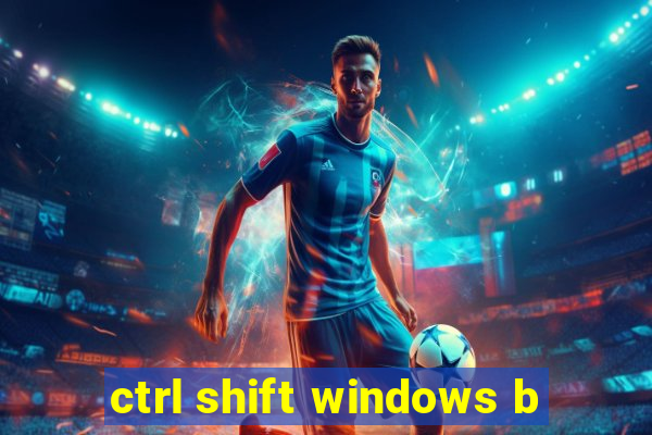 ctrl shift windows b